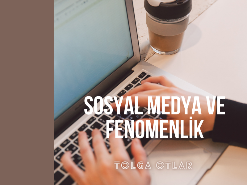 Sosyal Medya ve Fenomenlik