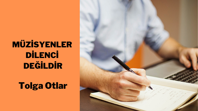 MÜZİSYENLER DİLENCİ DEĞİLDİR!