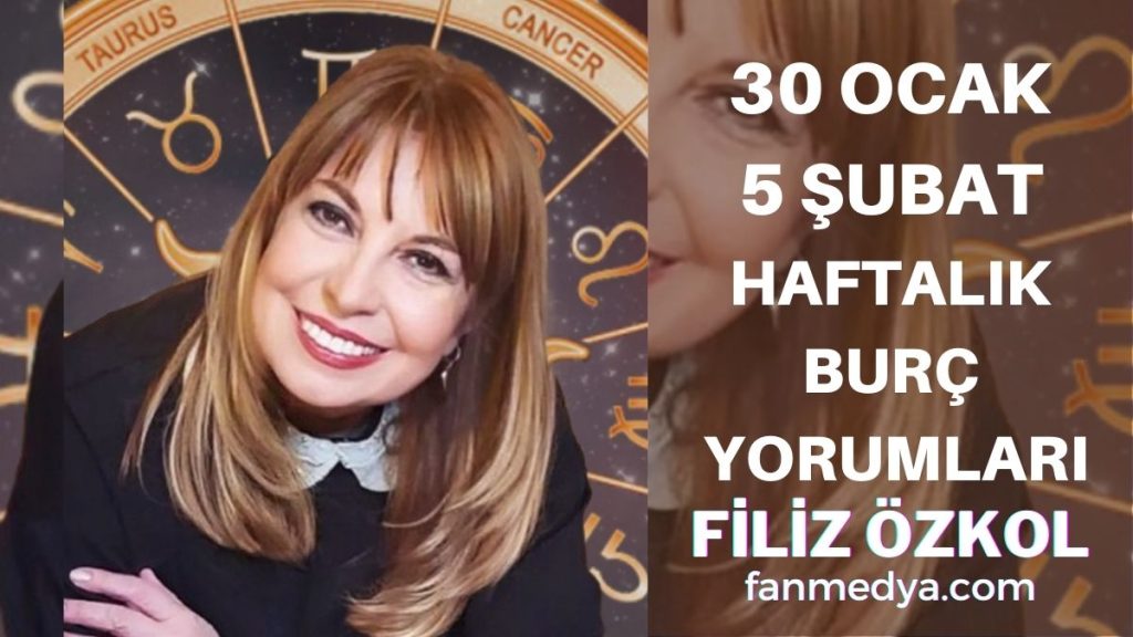 FİLİZ ÖZKOL…30 OCAK-5 ŞUBAT HAFTALIK BURÇ YORUMLARI