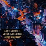 GECE SESLERİ II… Sabah Kahvaltısı