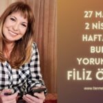FİLİZ ÖZKOL…27 MART – 2 NİSAN HAFTALIK BURÇ YORUMLARI