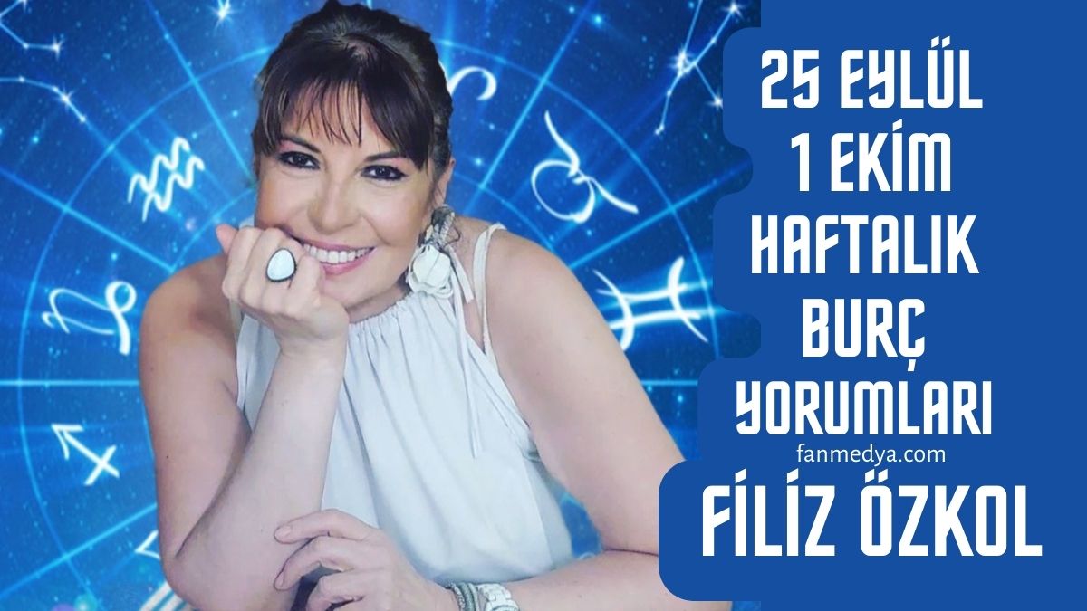 FİLİZ ÖZKOL…25 EYLÜL 1 EKİM HAFTALIK BURÇ YORUMLARI