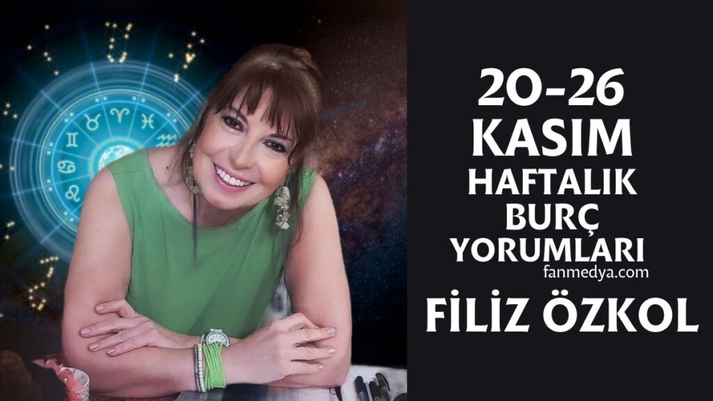 FİLİZ ÖZKOL…20-26 KASIM HAFTALIK BURÇ YORUMLARI
