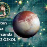 FİLİZ ÖZKOL…KOZMİK DEV “PLUTON” KOVA BURCUNDA