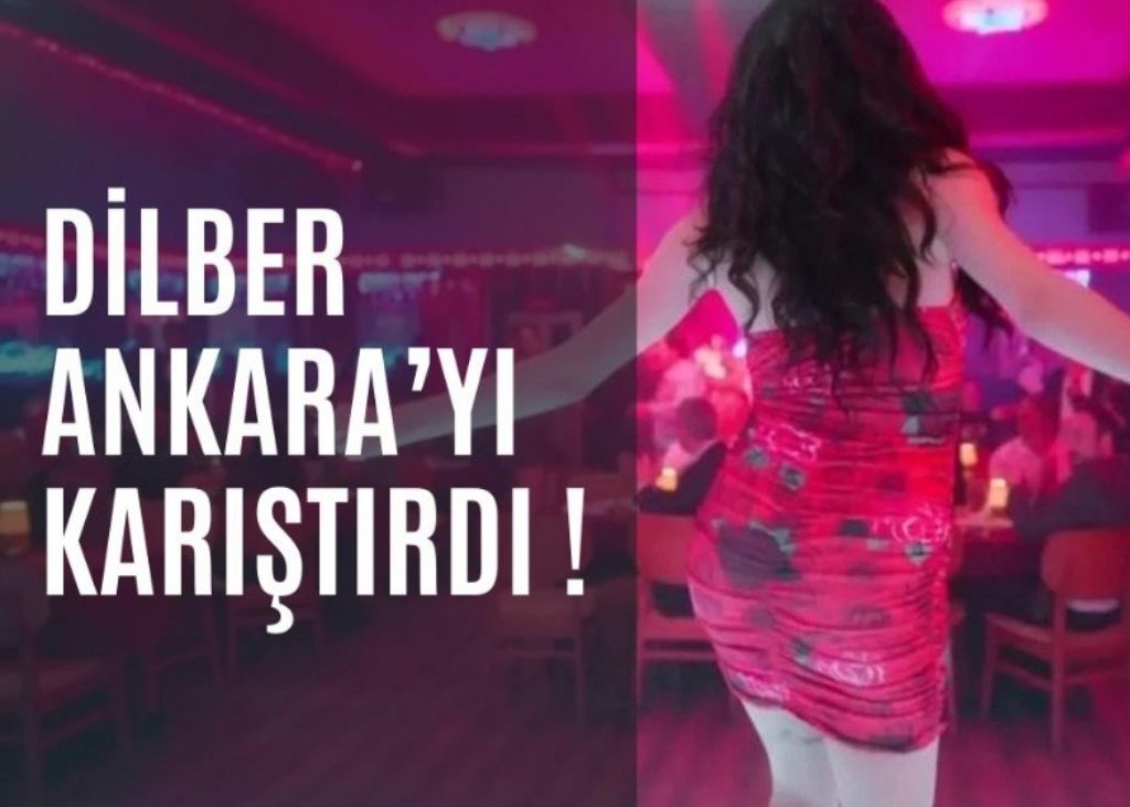 Dilber Ankara’yı Karıştırdı !