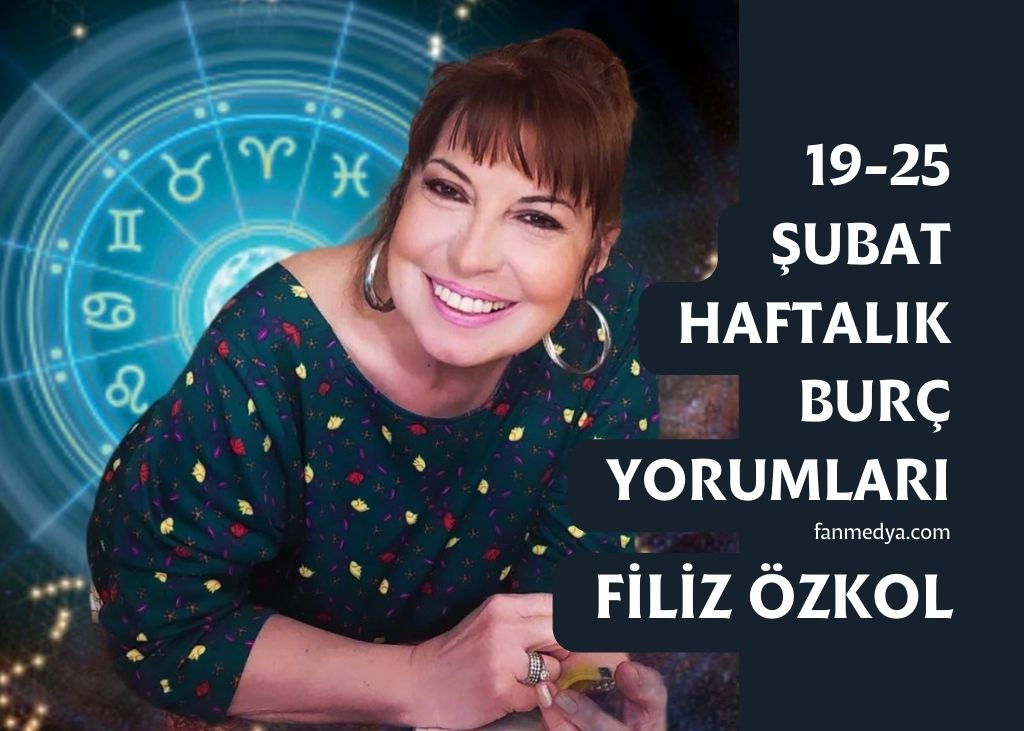 FİLİZ ÖZKOL… 19-25 ŞUBAT HAFTALIK BURÇ YORUMLARI