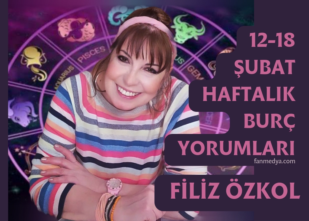 FİLİZ ÖZKOL… 12-18 ŞUBAT HAFTALIK BURÇ YORUMLARI