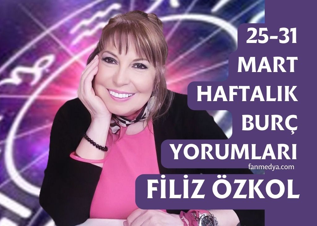 FİLİZ ÖZKOL…25-31 MART HAFTALIK BURÇ YORUMLARI