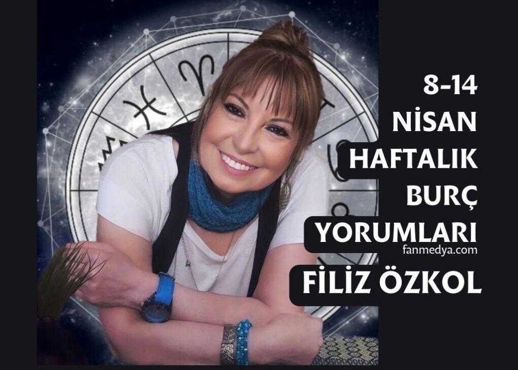 FİLİZ ÖZKOL…8-14 NİSAN HAFTALIK BURÇ YORUMLARI