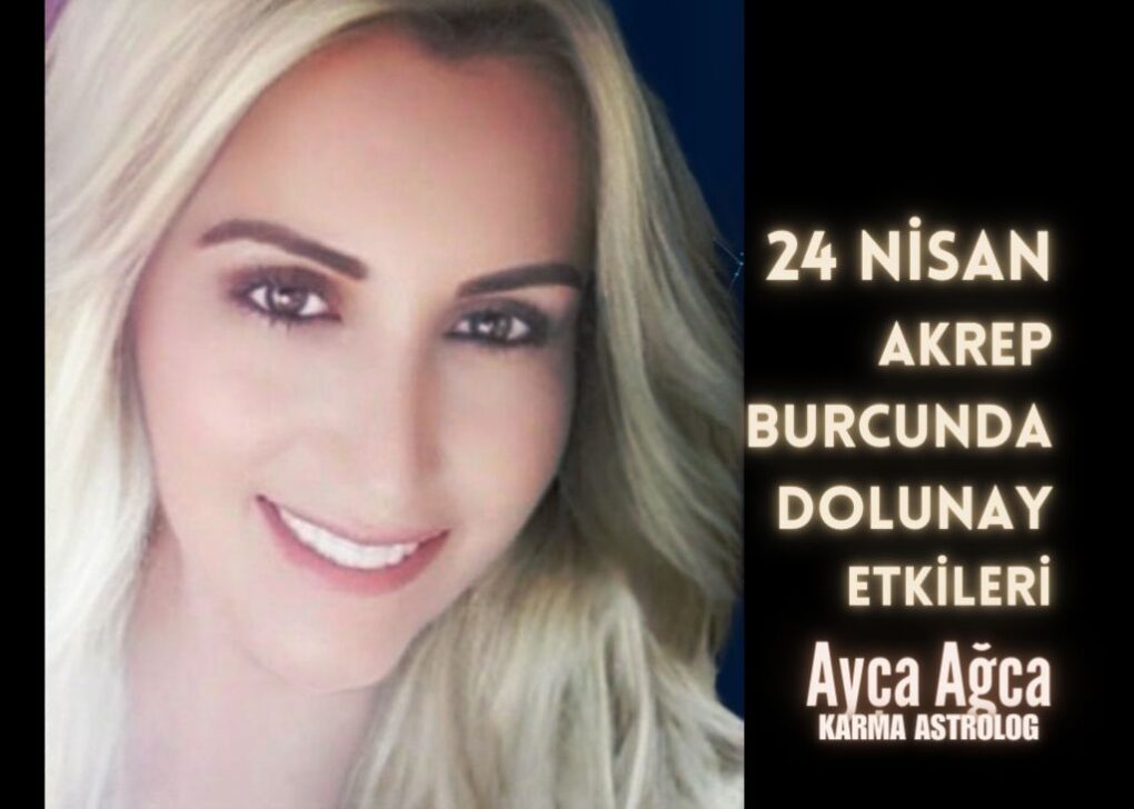 24 NİSAN AKREP BURCUNDA DOLUNAY ETKİLERİ…