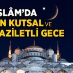 Kadir Gecesi Nedir? Kadir Gecesinin Faziletleri Nelerdir?
