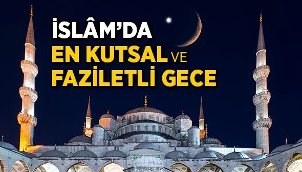 Kadir Gecesi Nedir? Kadir Gecesinin Faziletleri Nelerdir?