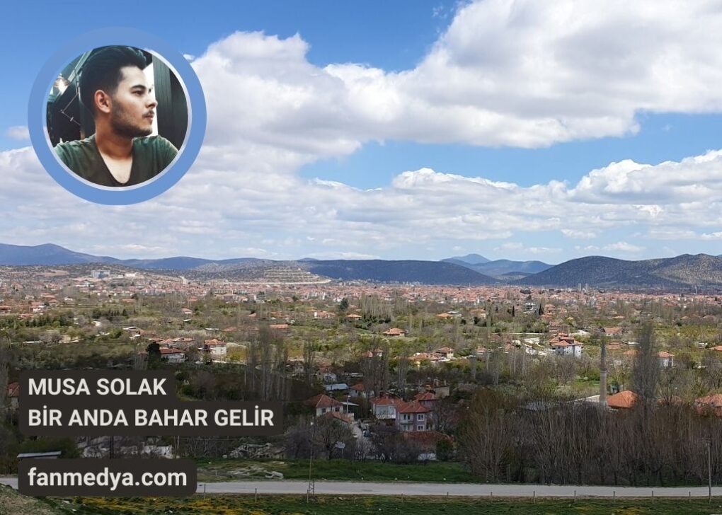 MUSA SOLAK…BİR ANDA BAHAR GELİR