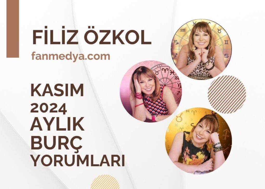 Filiz Özkol…Kasım 2024 Aylık Burç Yorumları