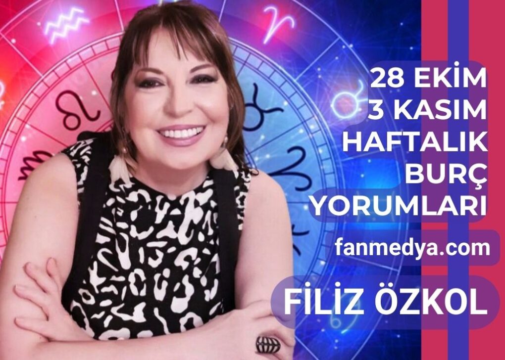 FİLİZ ÖZKOL…28 EKİM 3 KASIM HAFTALIK BURÇ YORUMLARI