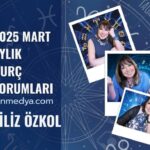 FİLİZ ÖZKOL…2025 MART AYI BURÇ YORUMLARI