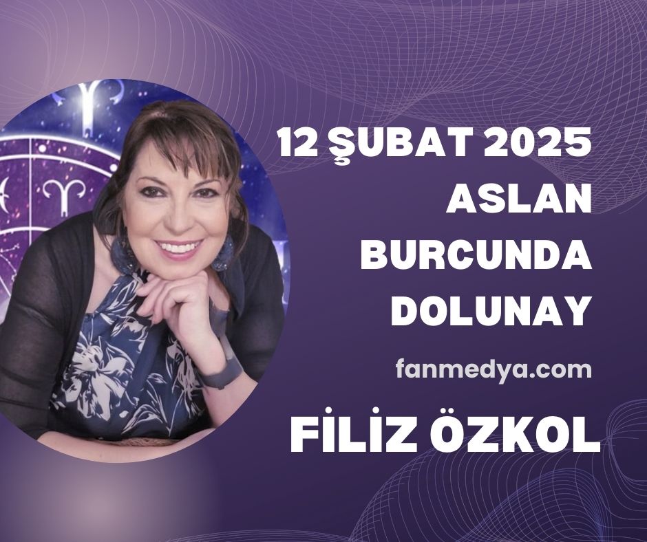 12 ŞUBAT 2025 ASLAN BURCUNDA DOLUNAY