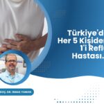Türkiye’de Her 5 Kişiden 1’i Reflü Hastası…
