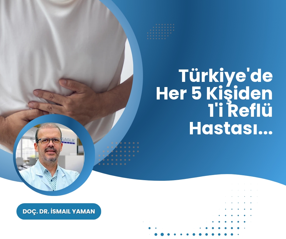 Türkiye’de Her 5 Kişiden 1’i Reflü Hastası…