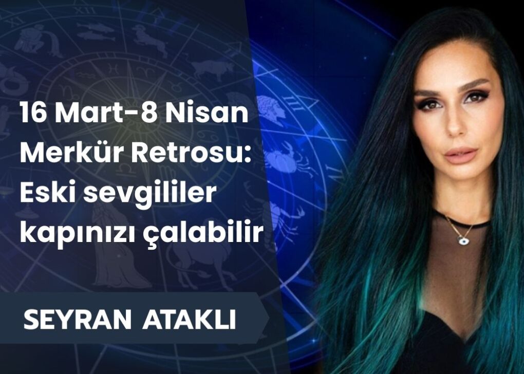16 Mart-8 Nisan Merkür Retrosu: Eski sevgililer kapınızı çalabilir