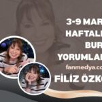 FİLİZ ÖZKOL…3-9 MART HAFTALIK BURÇ YORUMLARI