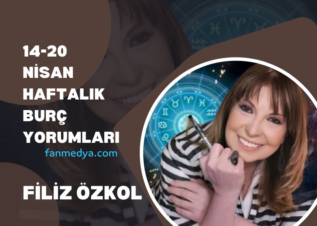 FİLİZ ÖZKOL…14-20 NİSAN HAFTALIK BURÇ YORUMLARI