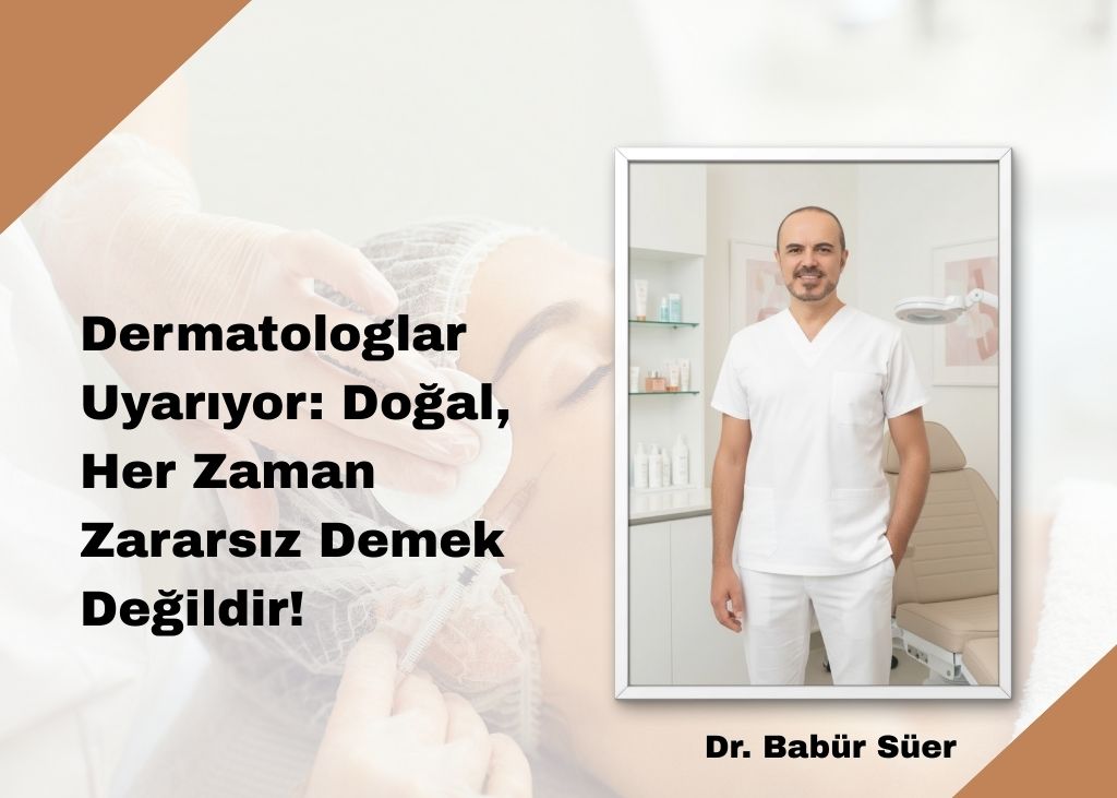 Dermatologlar Uyarıyor: Doğal, Her Zaman Zararsız Demek Değildir!