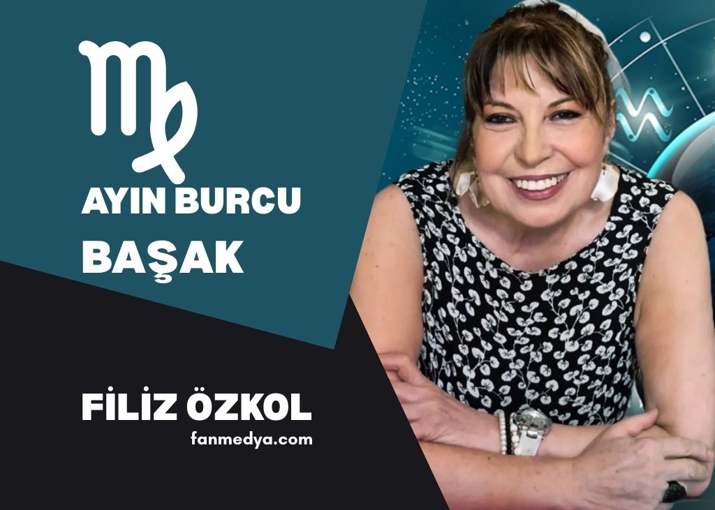   FİLİZ ÖZKOL..AYIN BURCU BAŞAK