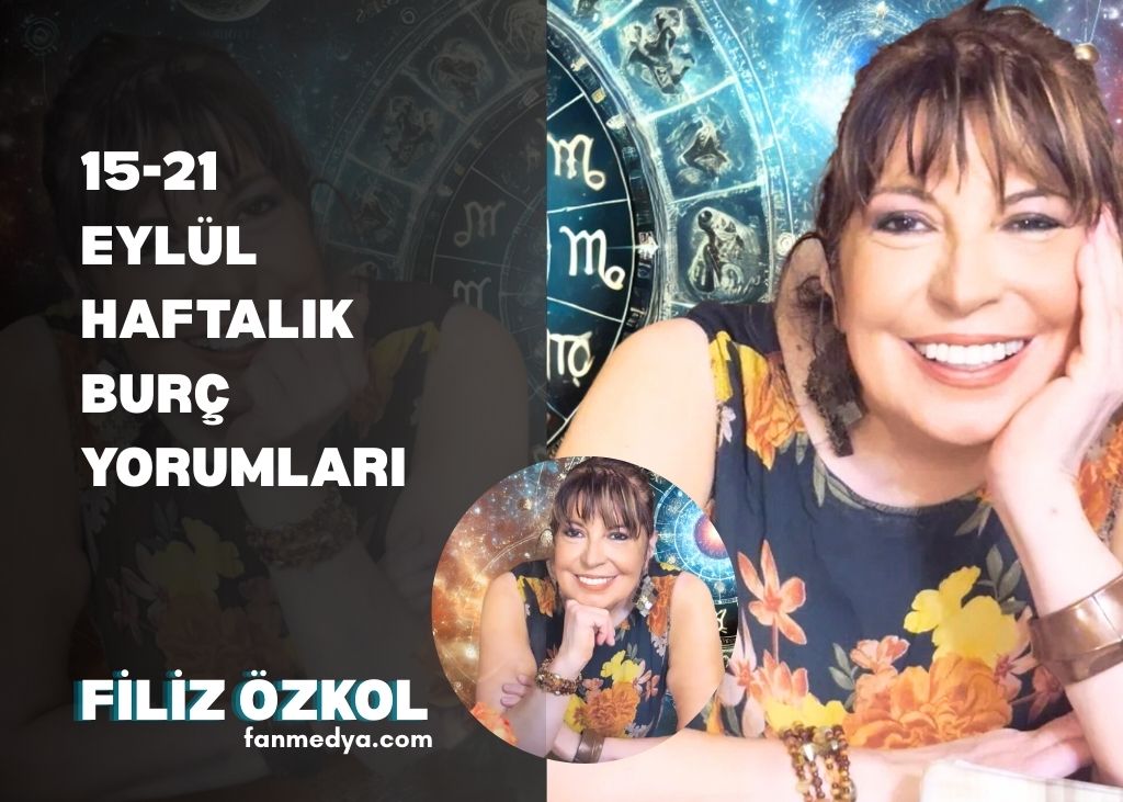 FİLİZ ÖZKOL…15-21 EYLÜL HAFTALIK BURÇ YORUMLARI