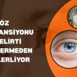 GÖZ TANSİYONU BELİRTİ VERMEDEN İLERLİYOR