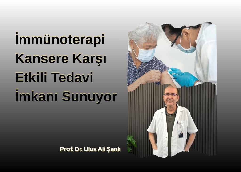 İmmünoterapi, Kansere Karşı Etkili Tedavi İmkanı Sunuyor…