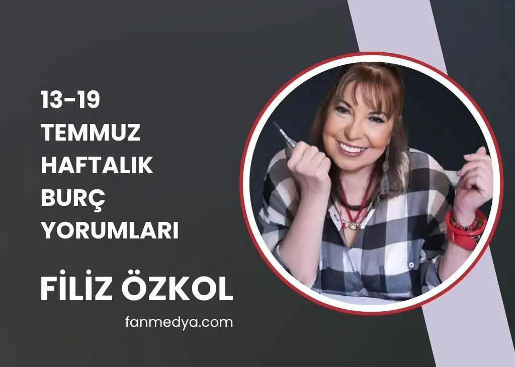 FİLİZ ÖZKOL..13-19 TEMMUZ HAFTALIK BURÇ YORUMLARI